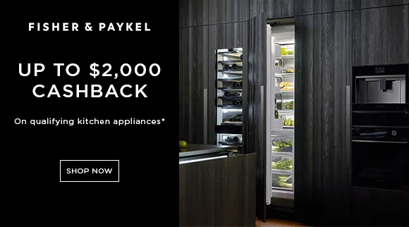 Fisher & Paykel Up To $2000 Cashback when you spend a minimum of $10,000 on three or more qualifying Kitchen Appliances via redemption