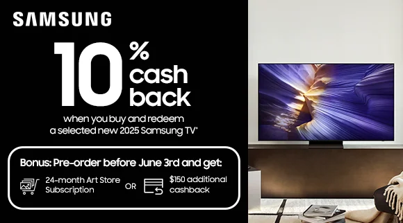 Preorder a selected new Samsung 2025 TV and get 10% Cashback and an additional Bonus!
